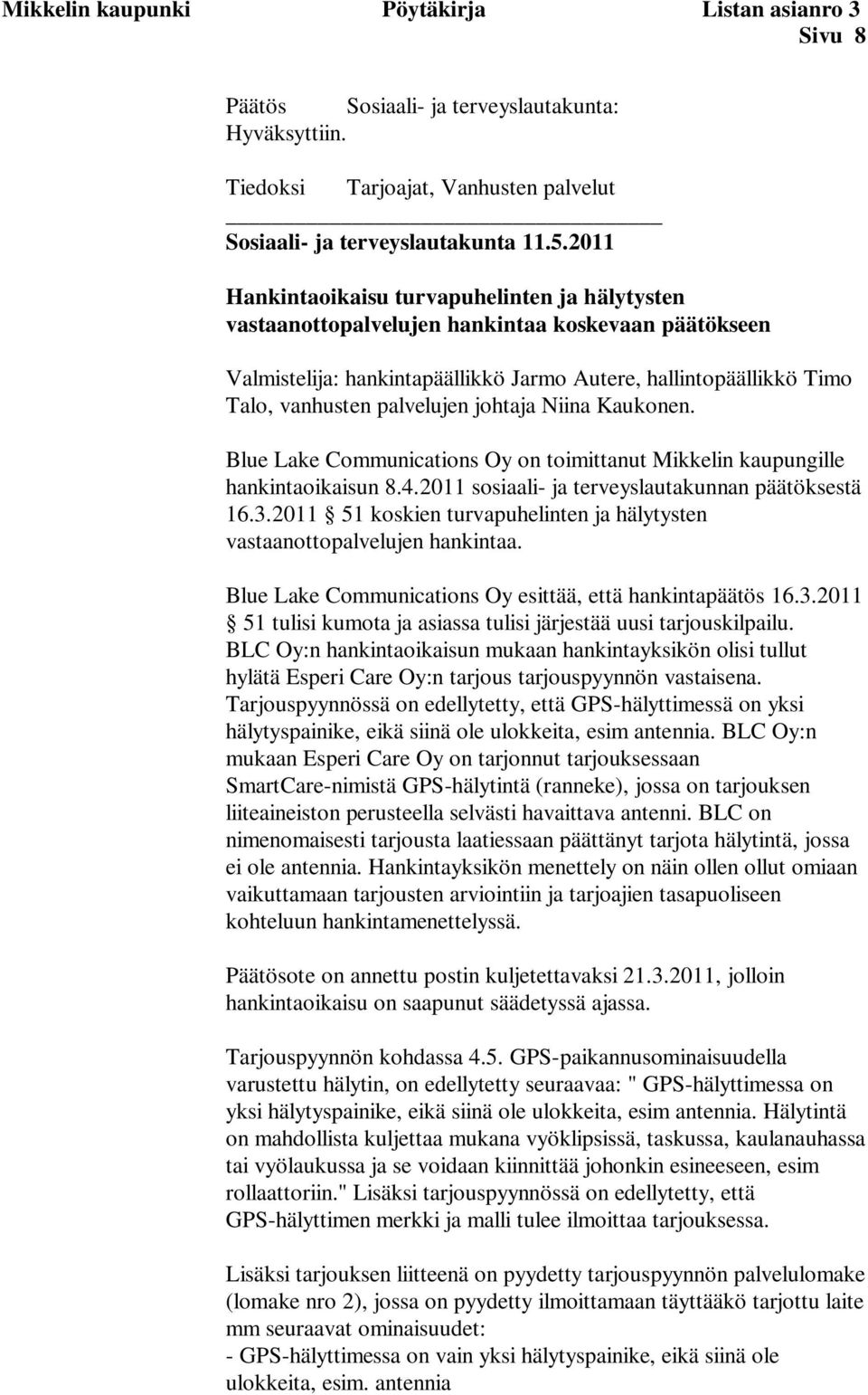 johtaja Niina Kaukonen. Blue Lake Communications Oy on toimittanut Mikkelin kaupungille hankintaoikaisun 8.4.2011 sosiaali- ja terveyslautakunnan päätöksestä 16.3.