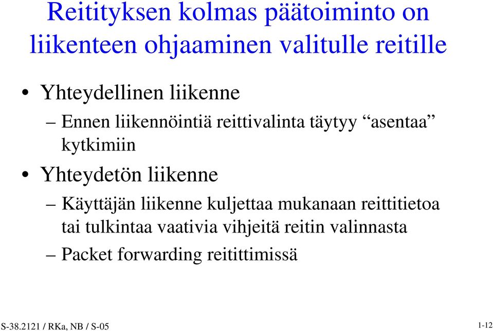 Yhteydetön liikenne Käyttäjän liikenne kuljettaa mukanaan reittitietoa tai tulkintaa