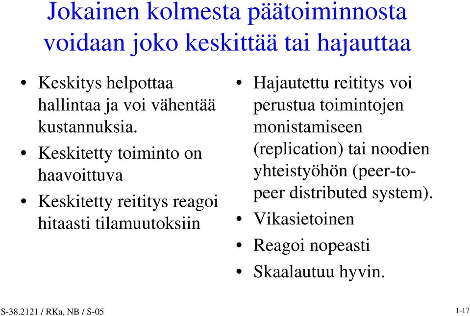 Keskitetty toiminto on haavoittuva Keskitetty reititys reagoi hitaasti tilamuutoksiin Hajautettu reititys