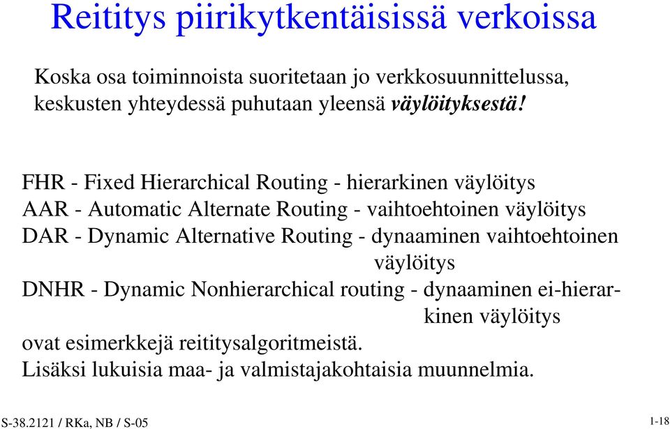FHR - Fixed Hierarchical Routing - hierarkinen väylöitys AAR - Automatic Alternate Routing - vaihtoehtoinen väylöitys DAR - Dynamic