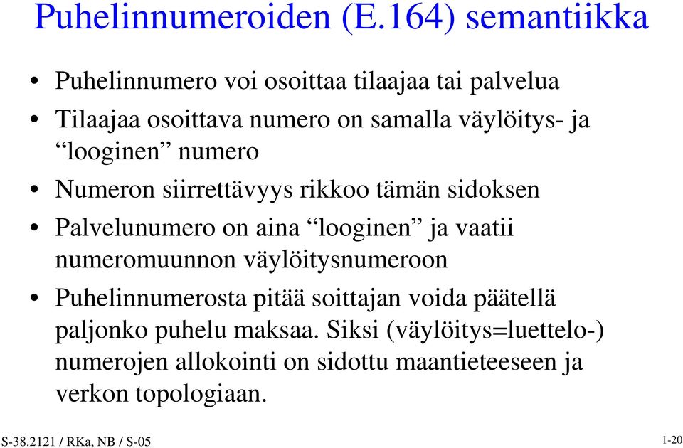 looginen numero Numeron siirrettävyys rikkoo tämän sidoksen Palvelunumero on aina looginen ja vaatii numeromuunnon