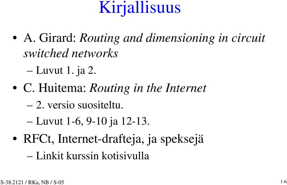1. ja 2. C. Huitema: RoutingintheInternet 2. versio suositeltu.