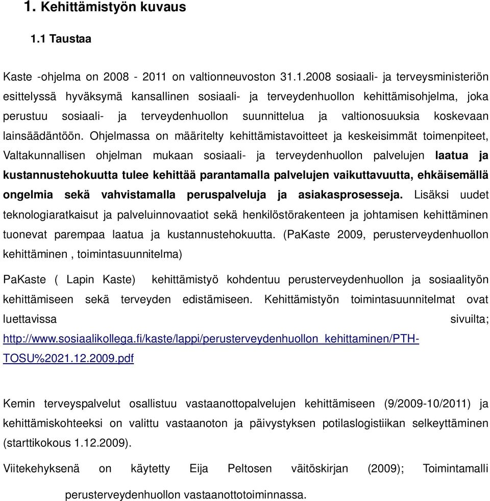 Ohjelmassa on määritelty kehittämistavoitteet ja keskeisimmät toimenpiteet, Valtakunnallisen ohjelman mukaan sosiaali- ja terveydenhuollon palvelujen laatua ja kustannustehokuutta tulee kehittää