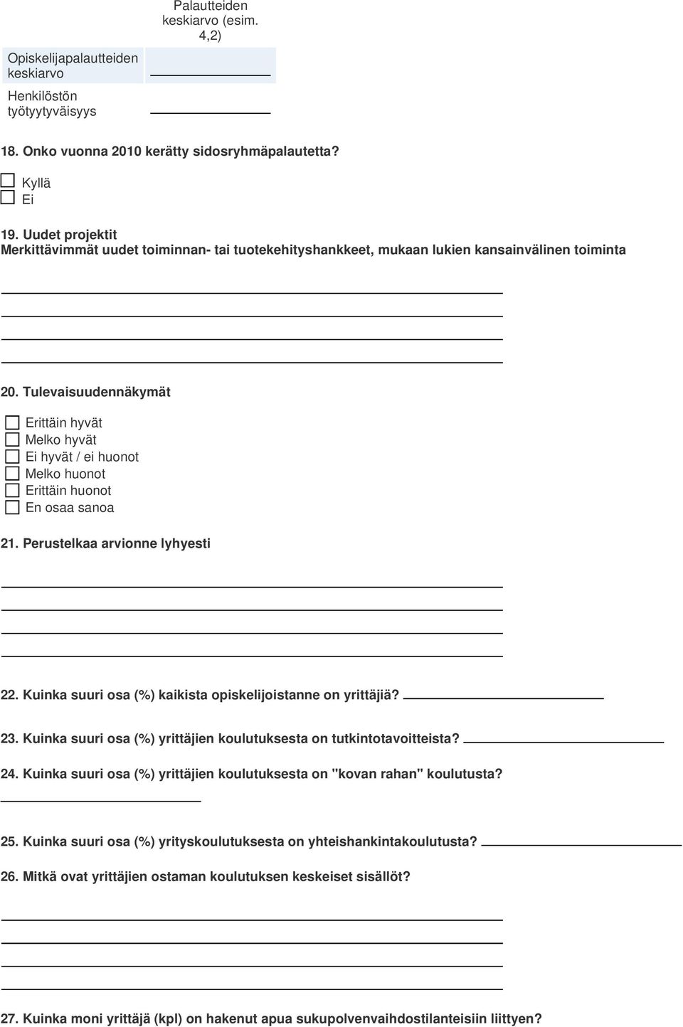 Tulevaisuudennäkymät Erittäin hyvät Melko hyvät hyvät / ei huonot Melko huonot Erittäin huonot En osaa sanoa 21. Perustelkaa arvionne lyhyesti 22.