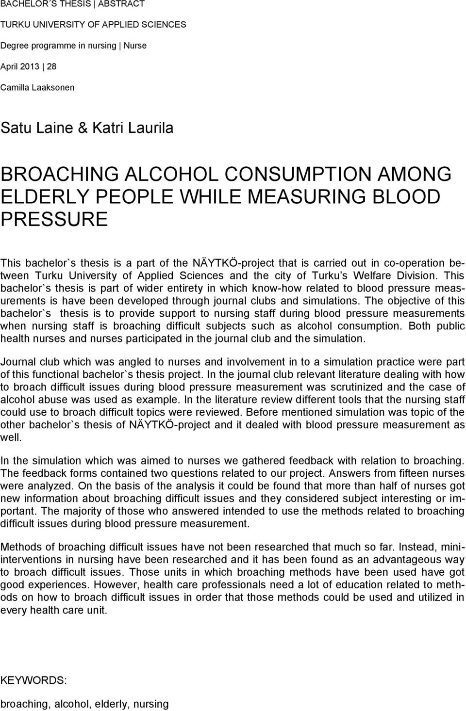 Turku s Welfare Division. This bachelor`s thesis is part of wider entirety in which know-how related to blood pressure measurements is have been developed through journal clubs and simulations.
