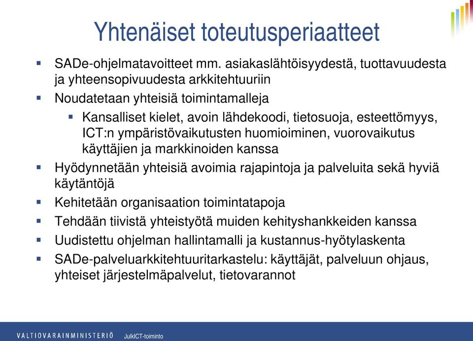 esteettömyys, ICT:n ympäristövaikutusten huomioiminen, vuorovaikutus käyttäjien ja markkinoiden kanssa Hyödynnetään yhteisiä avoimia rajapintoja ja palveluita sekä