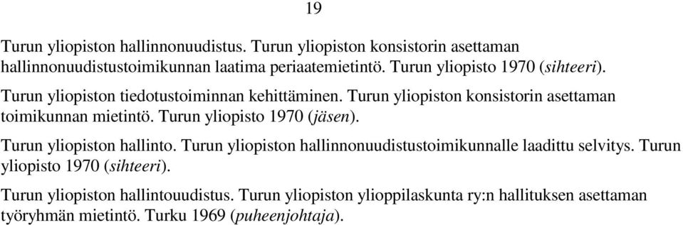 Turun yliopisto 1970 (jäsen). Turun yliopiston hallinto. Turun yliopiston hallinnonuudistustoimikunnalle laadittu selvitys.
