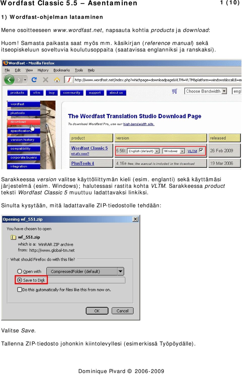 Sarakkeessa version valitse käyttöliittymän kieli (esim. englanti) sekä käyttämäsi järjestelmä (esim. Windows); halutessasi rastita kohta VLTM.