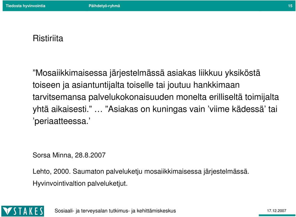 monelta erilliseltä toimijalta yhtä aikaisesti. Asiakas on kuningas vain viime kädessä tai periaatteessa.