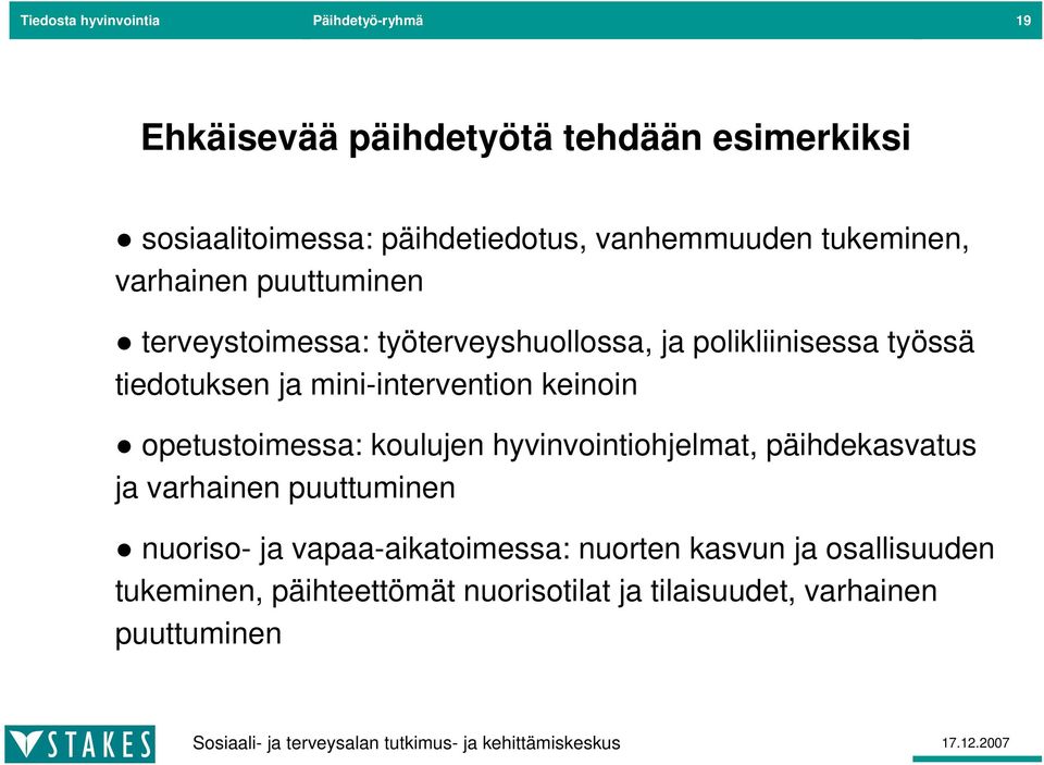 ja mini-intervention keinoin opetustoimessa: koulujen hyvinvointiohjelmat, päihdekasvatus ja varhainen puuttuminen nuoriso-