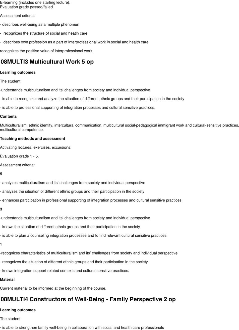 health care recognizes the positive value of interprofessional work 08MULTI Multicultural Work op Learning outcomes The student -understands multiculturalism and its challenges from society and