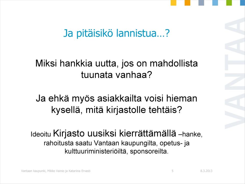 Ideoitu Kirjasto uusiksi kierrättämällä hanke, rahoitusta saatu Vantaan kaupungilta,