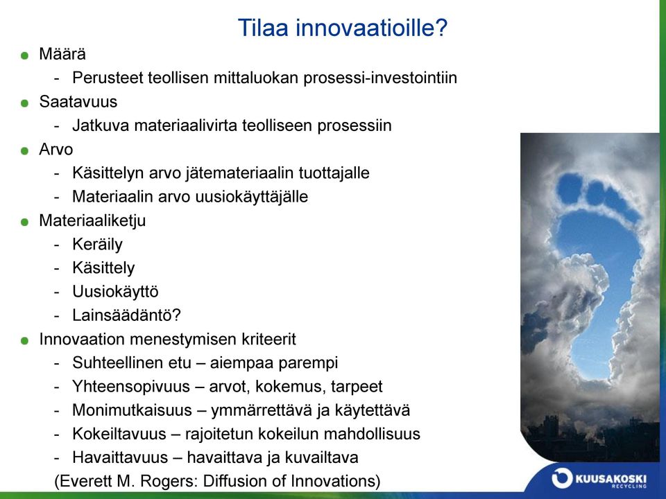 jätemateriaalin tuottajalle - Materiaalin arvo uusiokäyttäjälle Materiaaliketju - Keräily - Käsittely - Uusiokäyttö - Lainsäädäntö?