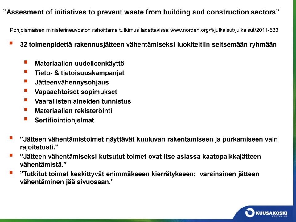 Jätteenvähennysohjaus Vapaaehtoiset sopimukset Vaarallisten aineiden tunnistus Materiaalien rekisteröinti Sertifiointiohjelmat Jätteen vähentämistoimet näyttävät kuuluvan rakentamiseen