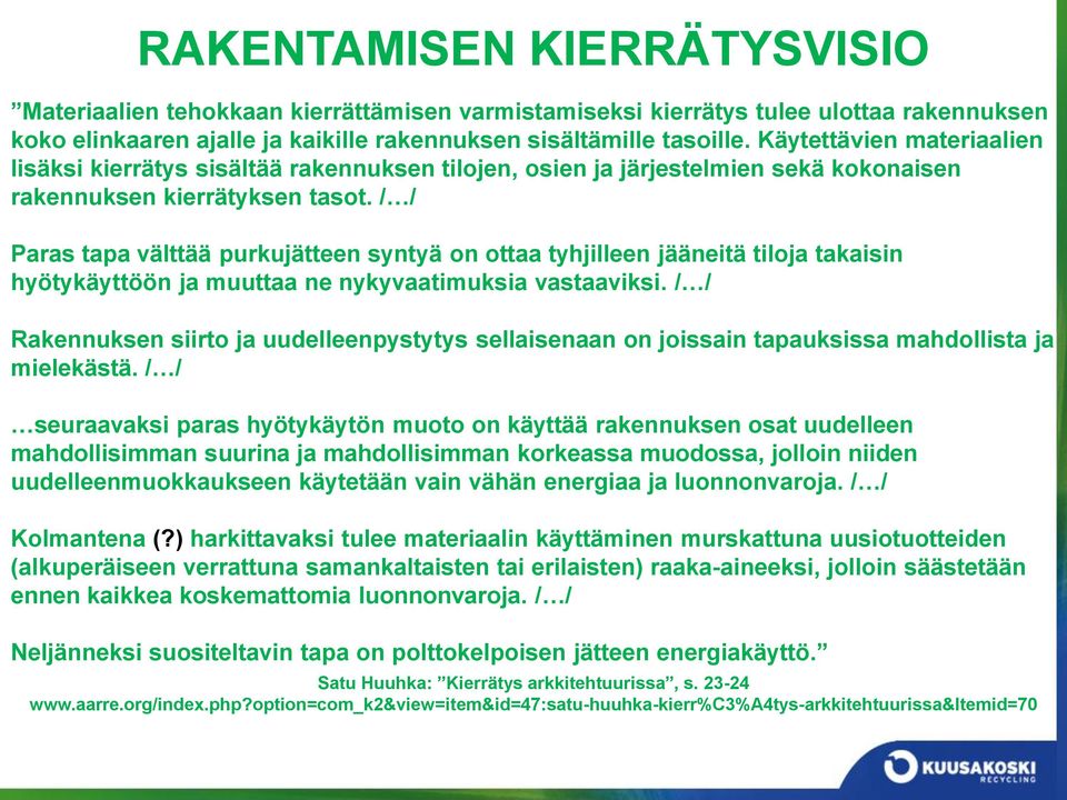 / / Paras tapa välttää purkujätteen syntyä on ottaa tyhjilleen jääneitä tiloja takaisin hyötykäyttöön ja muuttaa ne nykyvaatimuksia vastaaviksi.