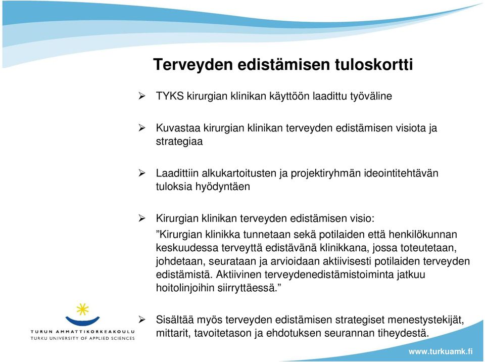 henkilökunnan keskuudessa terveyttä edistävänä klinikkana, jossa toteutetaan, johdetaan, seurataan ja arvioidaan aktiivisesti potilaiden terveyden edistämistä.