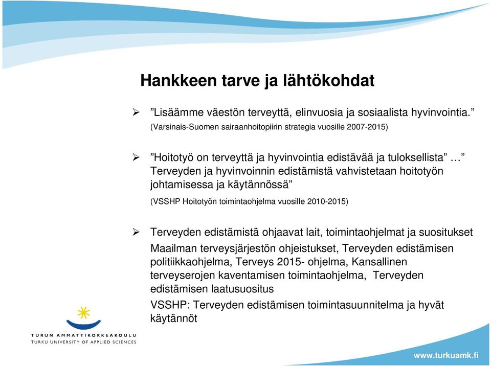 vahvistetaan hoitotyön johtamisessa ja käytännössä (VSSHP Hoitotyön toimintaohjelma vuosille 2010-2015) Terveyden edistämistä ohjaavat lait, toimintaohjelmat ja suositukset