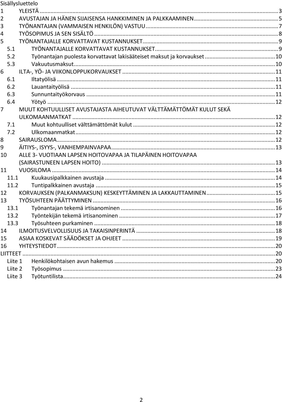 .. 10 6 ILTA-, YÖ- JA VIIKONLOPPUKORVAUKSET... 11 6.1 Iltatyölisä... 11 6.2 Lauantaityölisä... 11 6.3 Sunnuntaityökorvaus... 11 6.4 Yötyö.