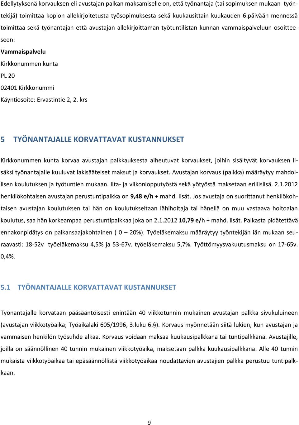 Käyntiosoite: Ervastintie 2, 2.