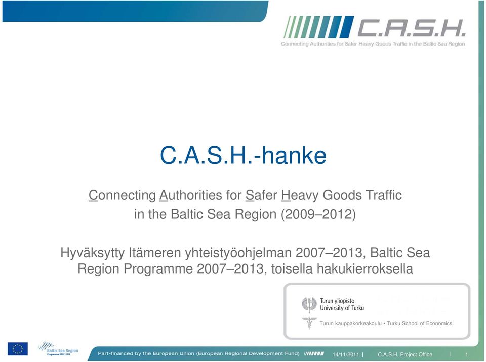 Baltic Sea Region (2009 2012) Hyväksytty Itämeren yhteistyöohjelman