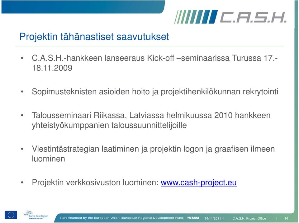 2009 Sopimusteknisten asioiden hoito ja projektihenkilökunnan rekrytointi Talousseminaari Riikassa,