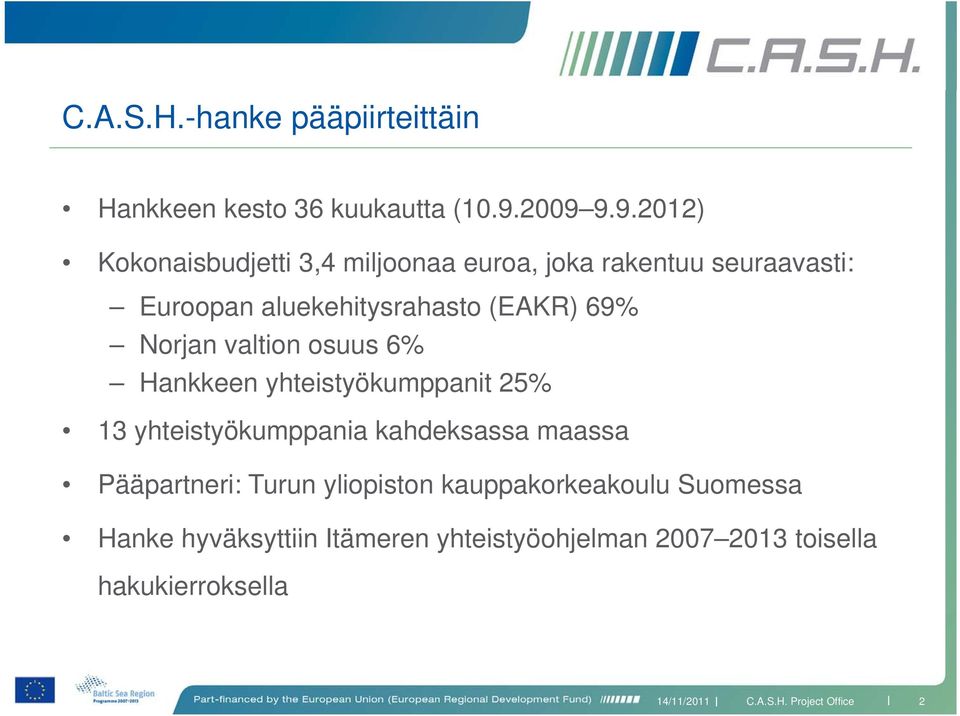 aluekehitysrahasto (EAKR) 69% Norjan valtion osuus 6% Hankkeen yhteistyökumppanit 25% 13