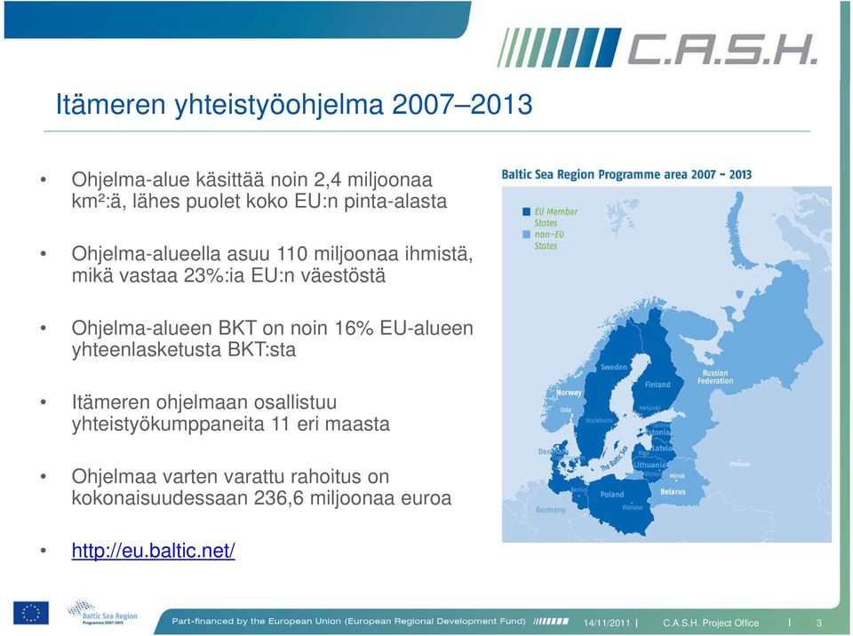 BKT on noin 16% EU-alueen yhteenlasketusta BKT:sta Itämeren ohjelmaan osallistuu yhteistyökumppaneita 11