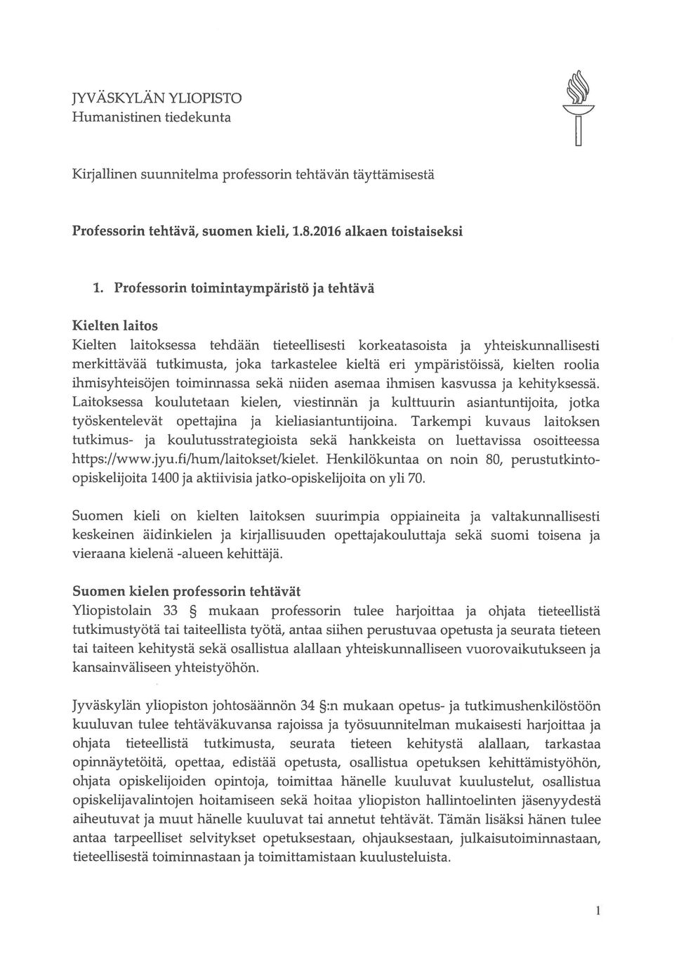 ympäristöissä, kielten roolia ihmisyhteisöjen toiminnassa sekä niiden asemaa ihmisen kasvussa ja kehityksessä.