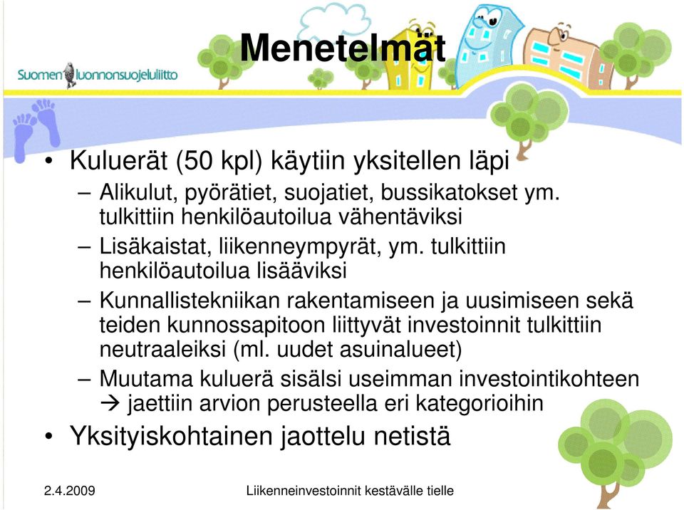 tulkittiin henkilöautoilua lisääviksi Kunnallistekniikan rakentamiseen ja uusimiseen sekä teiden kunnossapitoon liittyvät