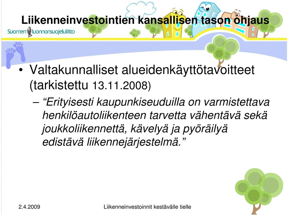 2008) Erityisesti kaupunkiseuduilla on varmistettava