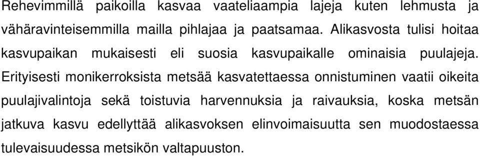 Erityisesti monikerroksista metsää kasvatettaessa onnistuminen vaatii oikeita puulajivalintoja sekä toistuvia