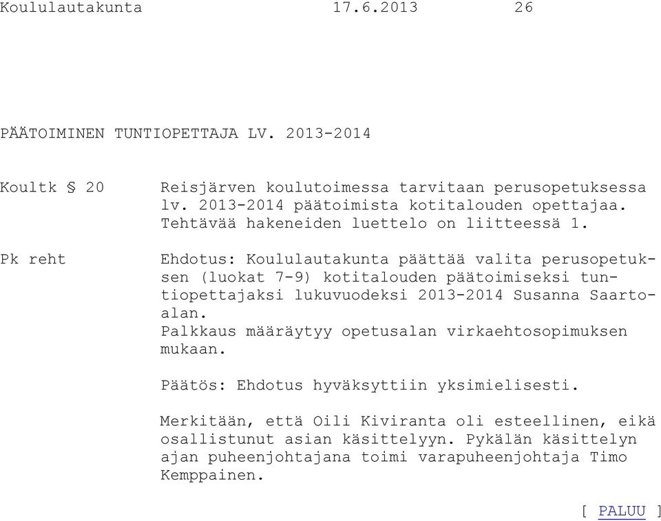 Ehdotus: Koululautakunta päättää valita perusopetuksen (luokat 7-9) kotitalouden päätoimiseksi tuntiopettajaksi lukuvuodeksi 2013-2014 Susanna Saartoalan.