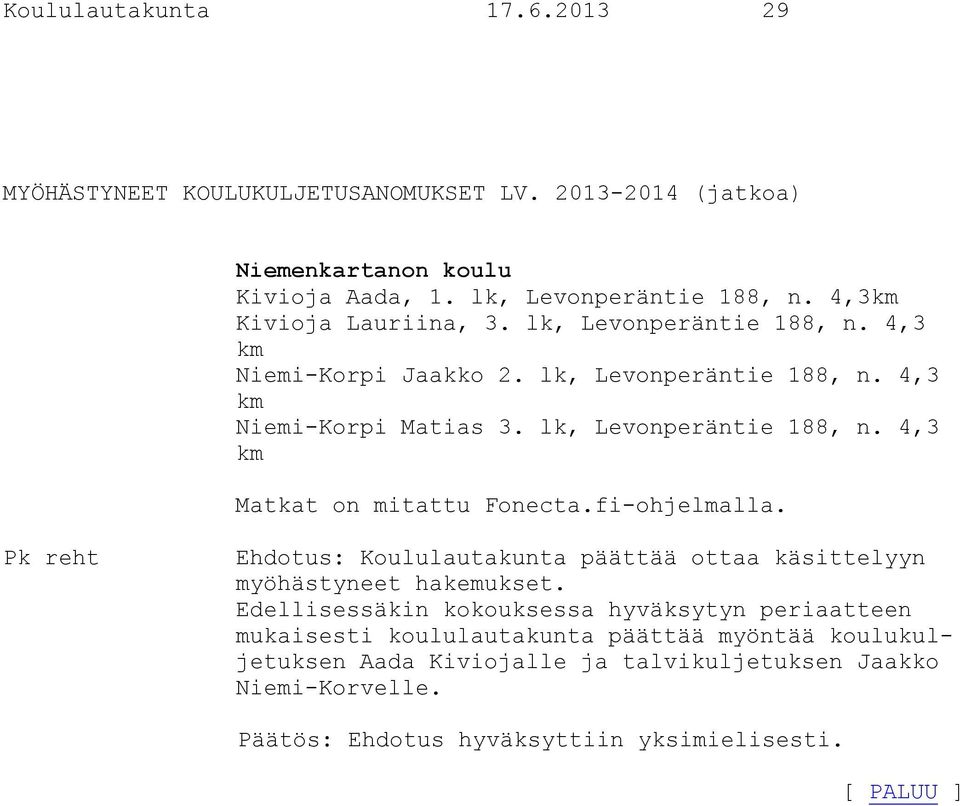 fi-ohjelmalla. Pk reht Ehdotus: Koululautakunta päättää ottaa käsittelyyn myöhästyneet hakemukset.