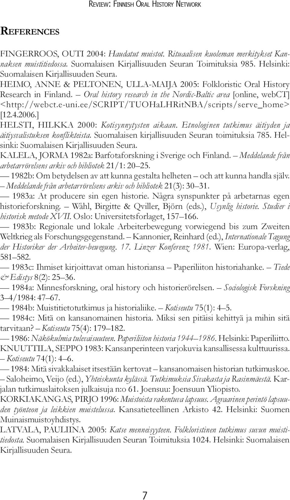 Oral history research in the Nordic-Baltic area [online, webct] <http://webct.e-uni.ee/script/tuohalhritnba/scripts/serve_home> [12.4.2006.] HELSTI, HILKKA 2000: Kotisynnytysten aikaan.