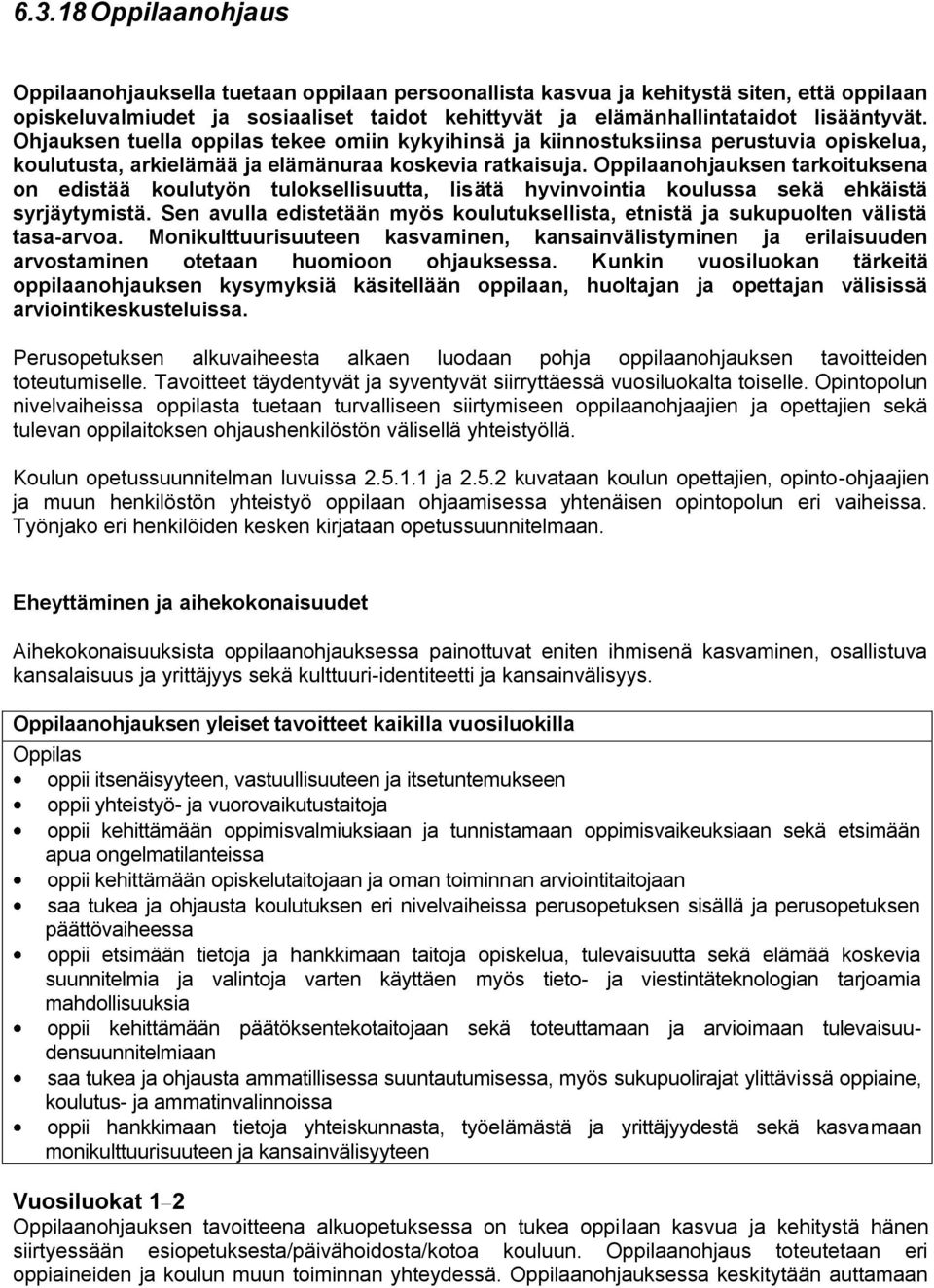 Oppilaanohjauksen tarkoituksena on edistää koulutyön tuloksellisuutta, lisätä hyvinvointia koulussa sekä ehkäistä syrjäytymistä.