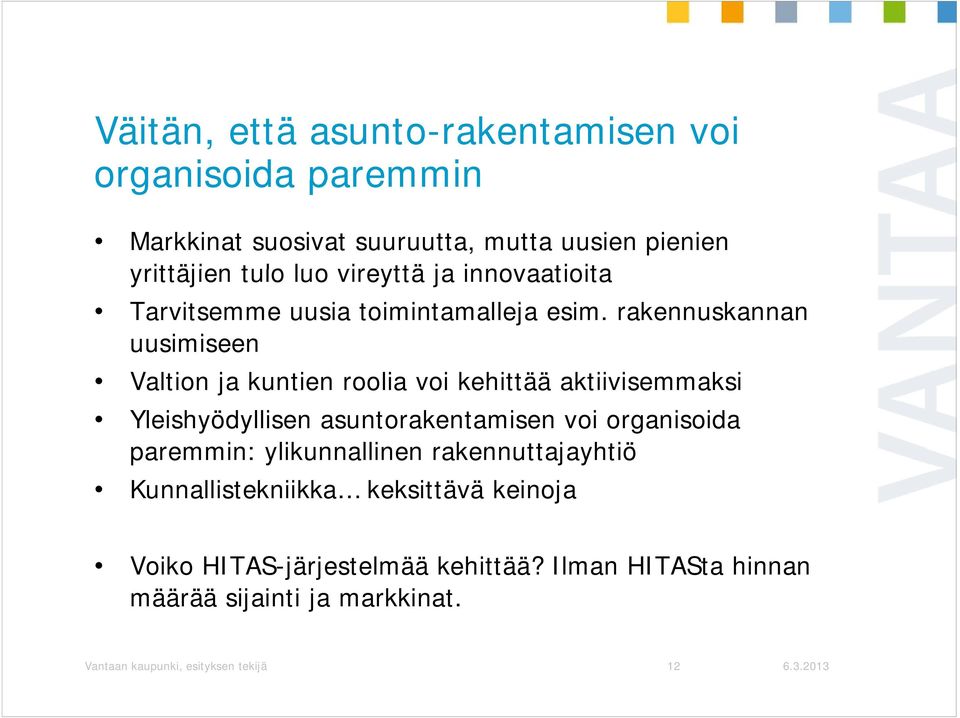 rakennuskannan uusimiseen Valtion ja kuntien roolia voi kehittää aktiivisemmaksi Yleishyödyllisen asuntorakentamisen voi organisoida