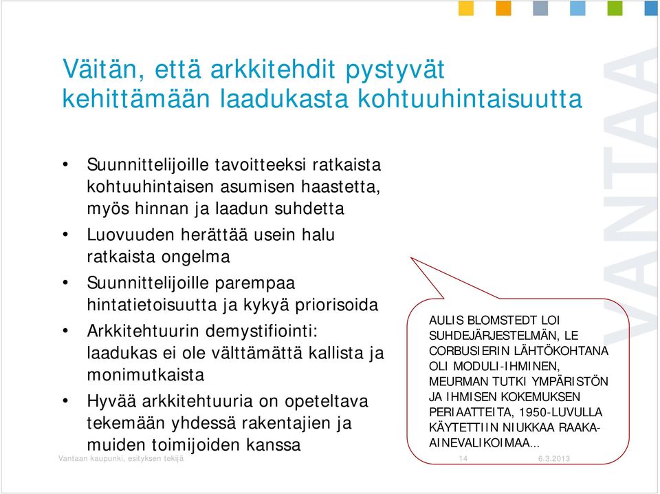 LÄHTÖKOHTANA OLI MODULI-IHMINEN, IHMINEN, MEURMAN TUTKI YMPÄRISTÖN JA IHMISEN KOKEMUKSEN PERIAATTEITA, 1950-LUVULLA KÄYTETTIIN NIUKKAA RAAKA- AINEVALIKOIMAA Arkkitehtuurin