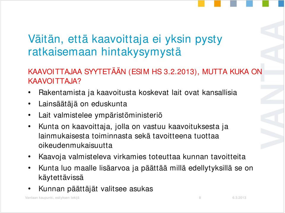 on vastuu kaavoituksesta ja lainmukaisesta i toiminnasta i t sekä tavoitteena tuottaa tt oikeudenmukaisuutta Kaavoja valmisteleva virkamies toteuttaa