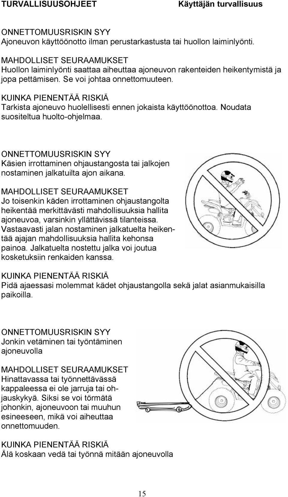 KUINKA PIENENTÄÄ RISKIÄ Tarkista ajoneuvo huolellisesti ennen jokaista käyttöönottoa. Noudata suositeltua huolto-ohjelmaa.