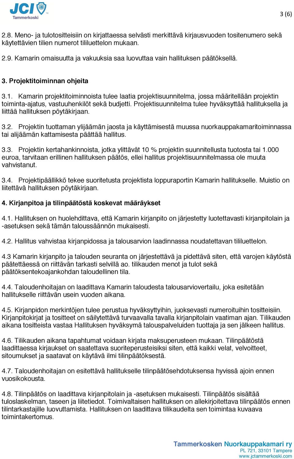 Kamarin projektitoiminnoista tulee laatia projektisuunnitelma, jossa määritellään projektin toiminta-ajatus, vastuuhenkilöt sekä budjetti.