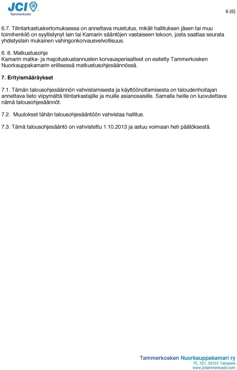 mukainen vahingonkorvausvelvollisuus. 6. 8. Matkustusohje Kamarin matka- ja majoituskustannusten korvausperiaatteet on esitetty Tammerkosken Nuorkauppakamarin erillisessä matkustusohjesäännössä.
