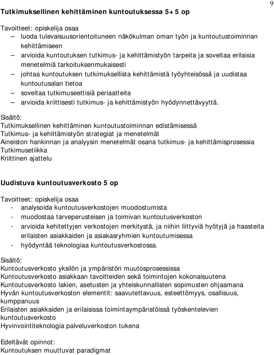 arvioida kriittisesti tutkimus- ja kehittämistyön hyödynnettävyyttä.