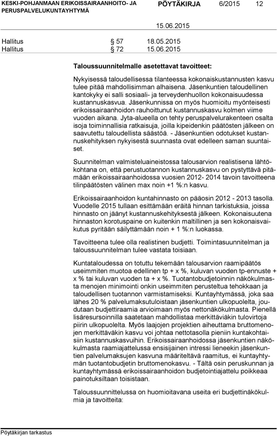 Jäsenkuntien taloudellinen kan to ky ky ei salli sosiaali- ja ter vey den huol lon kokonaisuudessa kus tan nus kas vua.