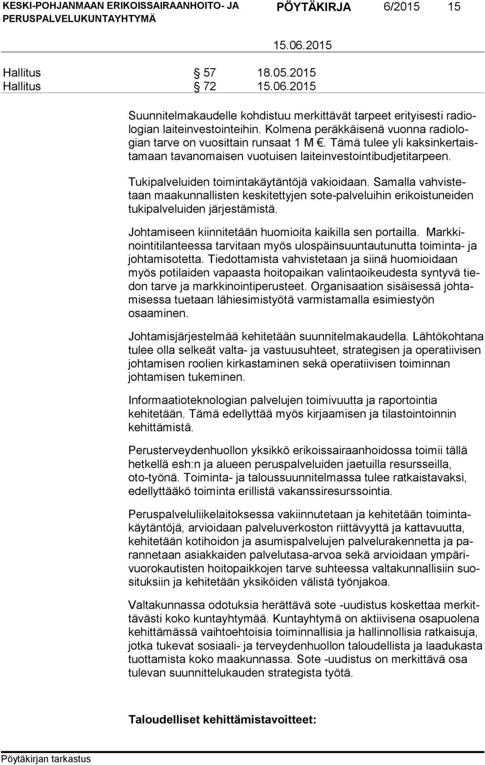 Tukipalveluiden toimintakäytäntöjä va kioi daan. Samalla vah vis tetaan maakunnallisten keskitettyjen sote-palveluihin erikoistuneiden tu ki pal ve lui den järjestämistä.