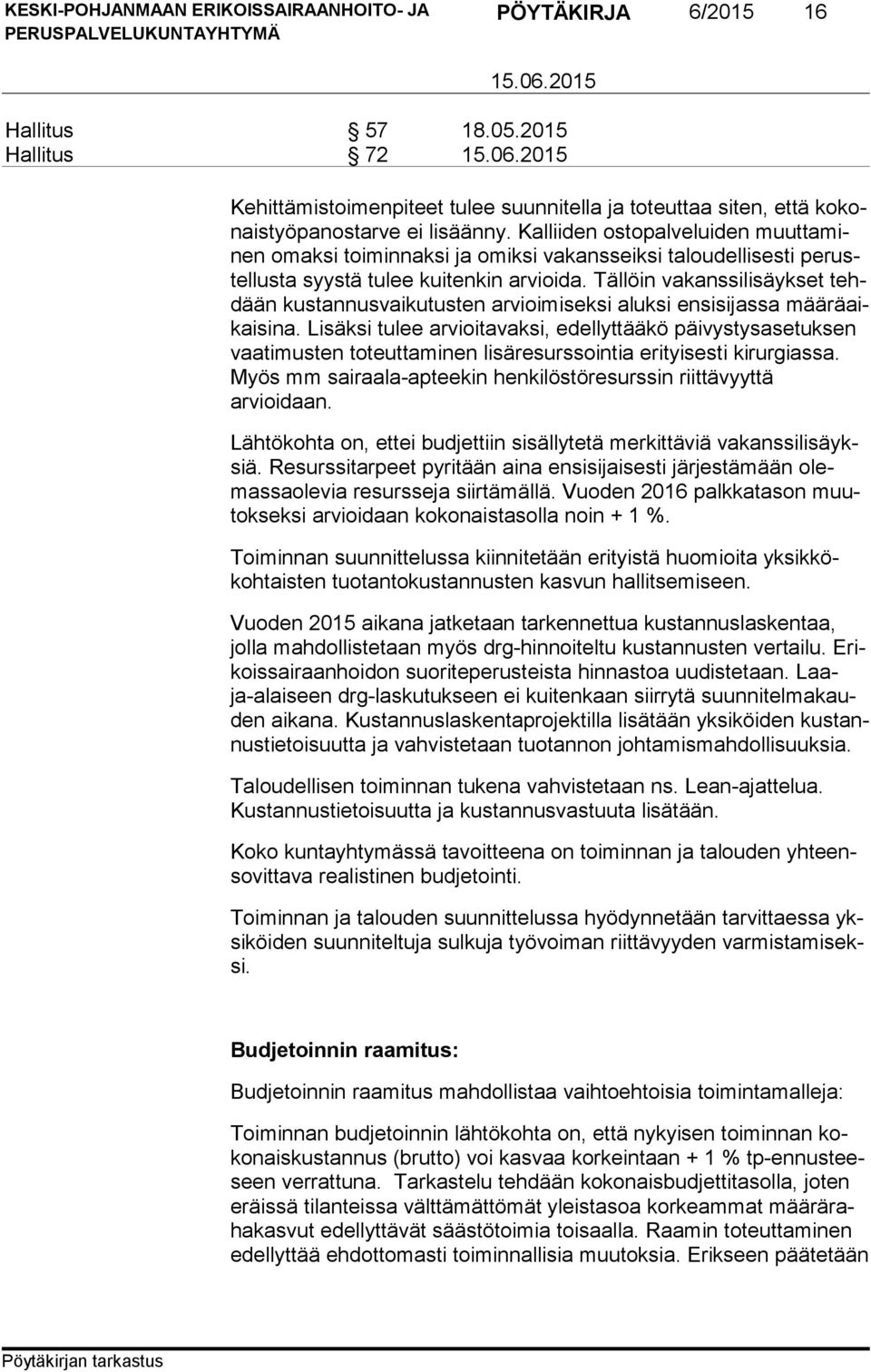 Tällöin vakanssilisäykset tehdään kustannusvaikutusten arvioimiseksi aluksi ensisijassa mää rä aikai si na.