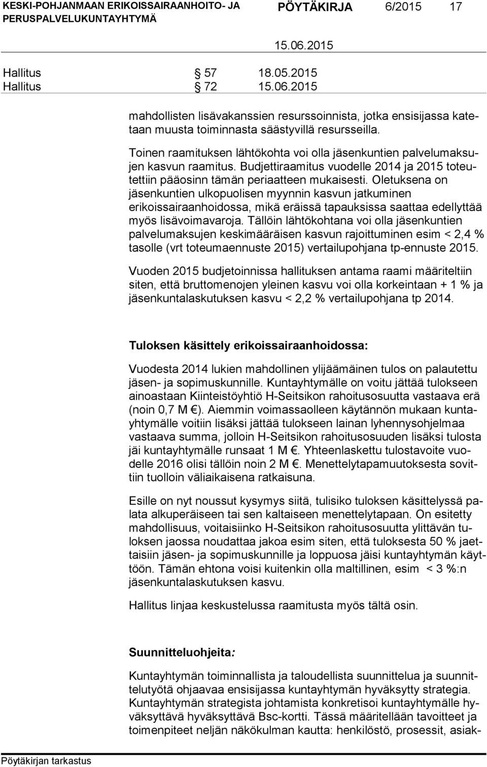 Oletuksena on jäsenkuntien ul ko puo li sen myynnin kasvun jatkuminen erikoissairaanhoidossa, mi kä eräis sä tapauksissa saattaa edellyttää myös lisävoimavaroja.