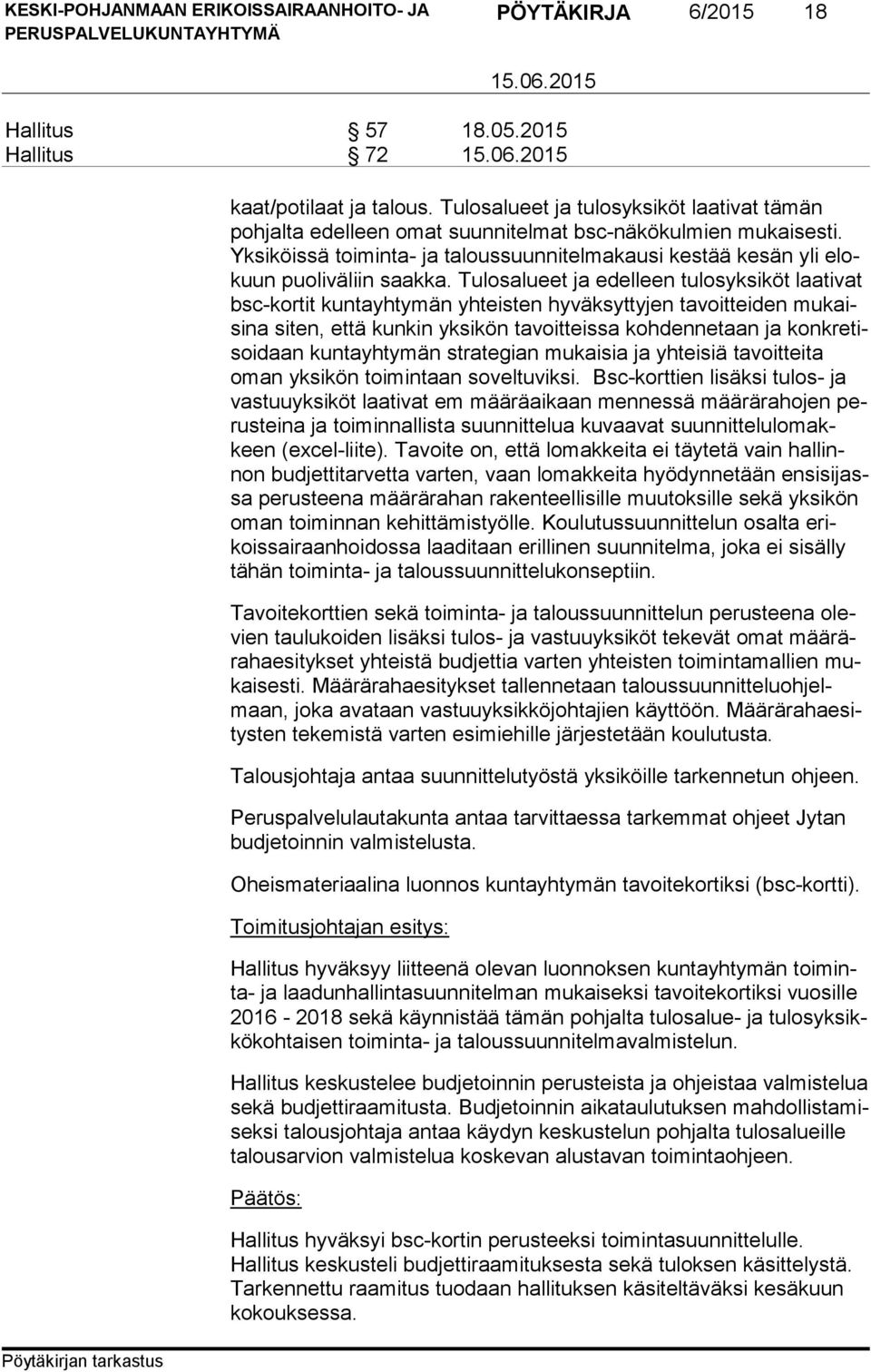 Tulosalueet ja edelleen tulosyksiköt laativat bsc-kor tit kuntayhtymän yhteisten hyväksyttyjen tavoitteiden mu kaisi na siten, että kunkin yksikön tavoitteissa kohdennetaan ja konk re tisoi daan