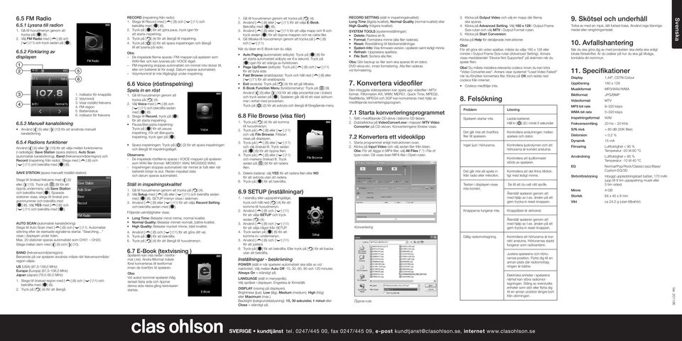 Använd [ ] () eller [ ] () för att välja mapp och fil och trycka på [ ] (). att starta inspelning. tryck sedan [ ] för att öppna mappen och se valda filer.. Välj FM Radio med [ ] () och.