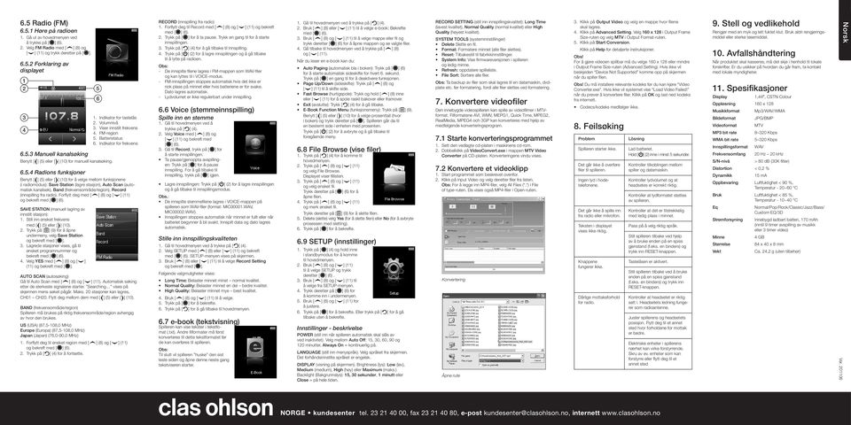 Indikator for frekvens Benytt [ ] () eller [ ] (0) for å velge mellom funksjonene (i radiomodus): Save Station (lagre stasjon), Auto Scan (automatisk kanalsøk), Band (frekvensområde/region), Record