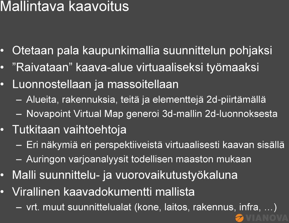 Tutkitaan vaihtoehtoja Eri näkymiä eri perspektiiveistä virtuaalisesti kaavan sisällä Auringon varjoanalyysit todellisen maaston